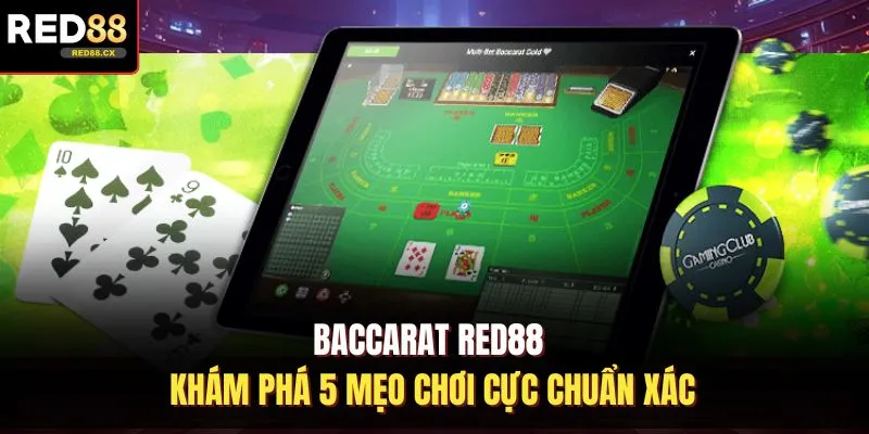 Baccarat Red88 - Khám Phá 5 Mẹo Chơi Cực Chuẩn Xác