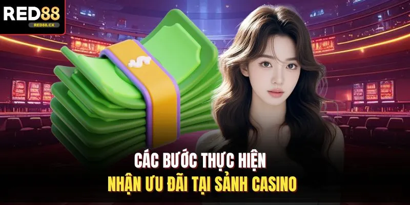 Các bước thực hiện nhận ưu đãi tại sảnh casino 