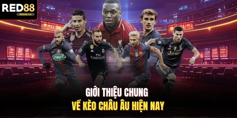 Giới thiệu chung về kèo châu Âu hiện nay