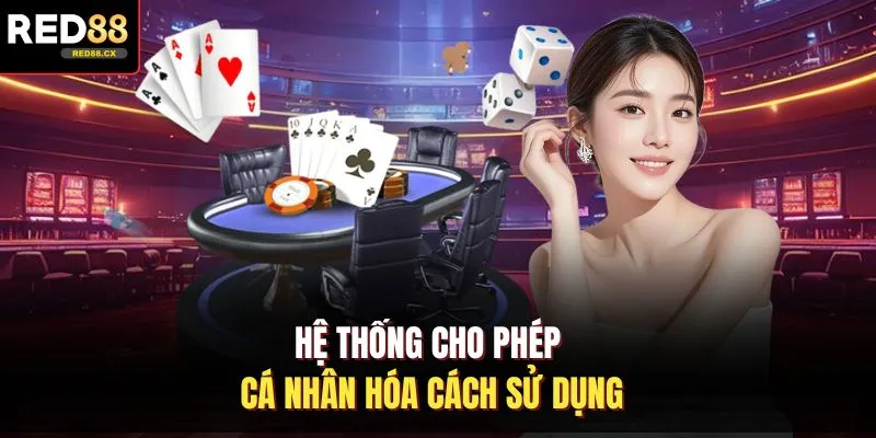 Hệ thống cho phép cá nhân hóa cách sử dụng
