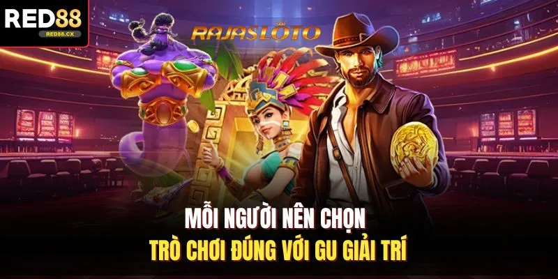 Mỗi người nên chọn trò chơi đúng với gu giải trí