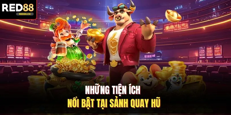 Những tiện ích nổi bật tại sảnh quay hũ